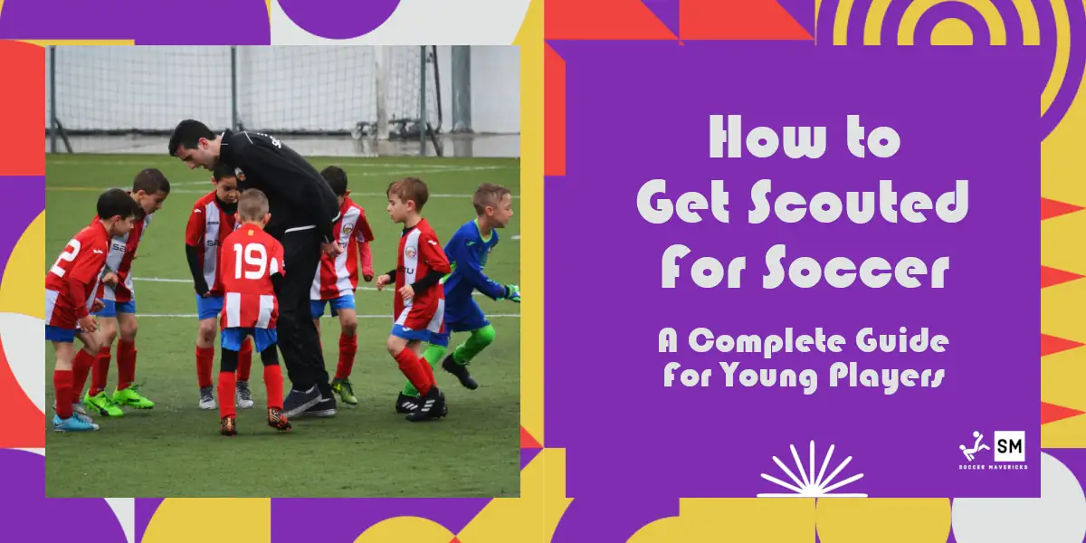 How to Get Scouted for Soccer: A Complete Guide for Young Players and Parents