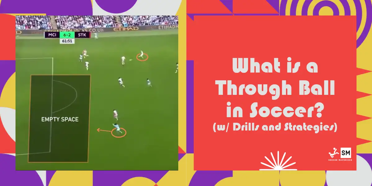 What is a Through Ball in Soccer? (Definition, Drills, Strategies…)