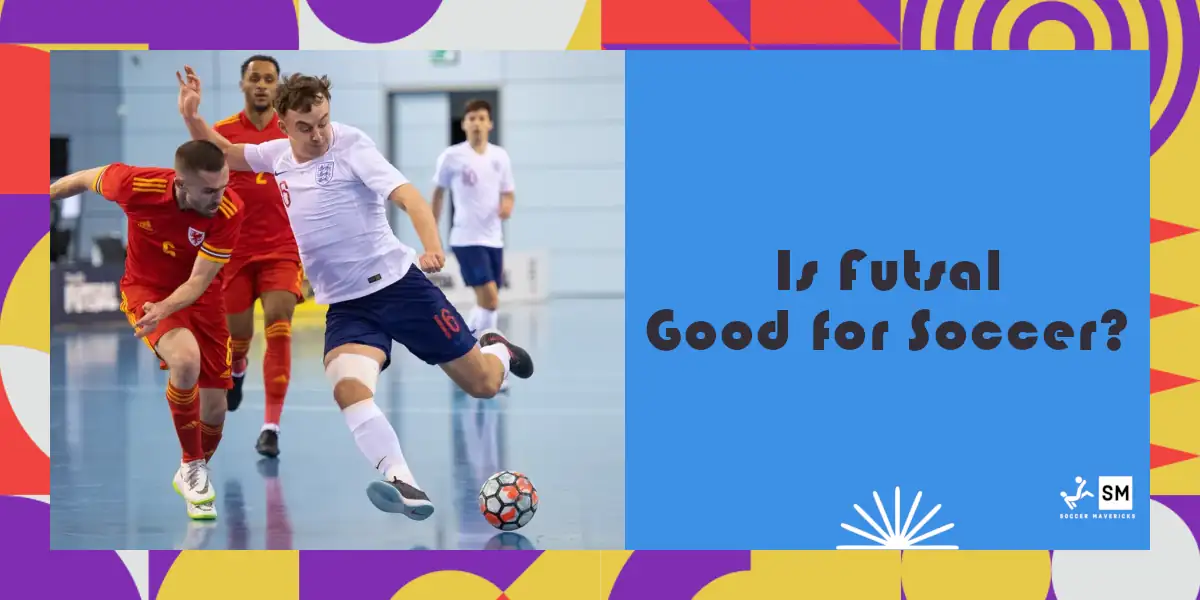 Is Futsal Good For Soccer? How You Can Use Futsal to Develop Your Skills