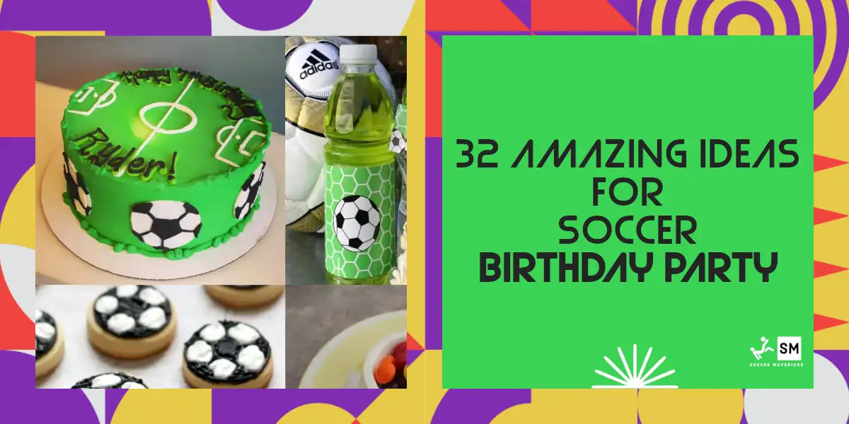 32 Soccer Birthday Party Ideas: How to Throw a Fun Soccer Birthday Party